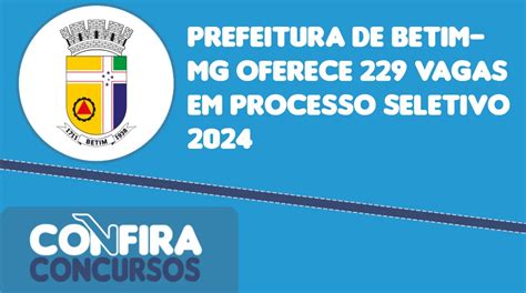 processo seletivo prefeitura de betim 2024,Mais